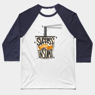 SUCCESS IS NOT INSTANT Baseball T-Shirt